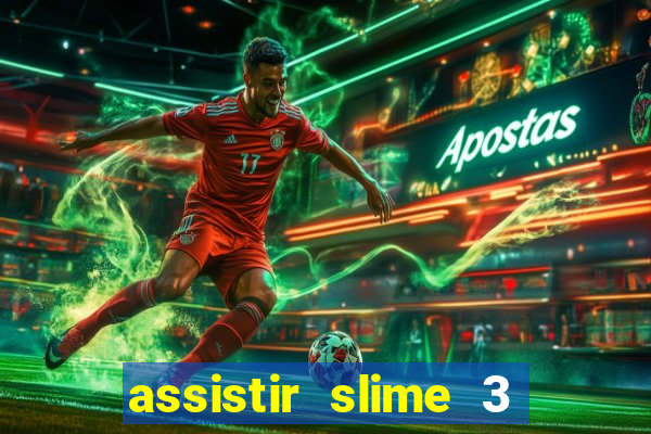 assistir slime 3 temporada dublado